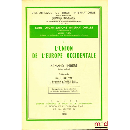 L’UNION DE L’EUROPE OCCIDENTALE, Préface de Paul Reuter, Bibl. de droit intern., t. XLIV, série Organisations internationales...