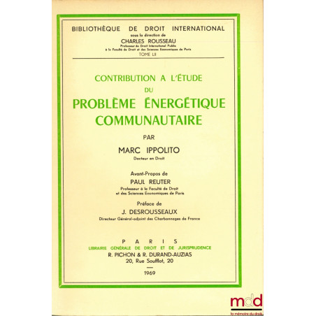 CONTRIBUTION À L’ÉTUDE DU PROBLÈME ÉNERGÉTIQUE COMMUNAUTAIRE, avant-propos de Paul Reuter et Préface de J. Desrousseaux, Bibl...