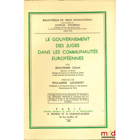 LE GOUVERNEMENT DES JUGES DANS LES COMMUNAUTÉS EUROPÉENNES, Préface de Paul-Marie Gaudemet, Bibl. de droit intern., t. XXXI