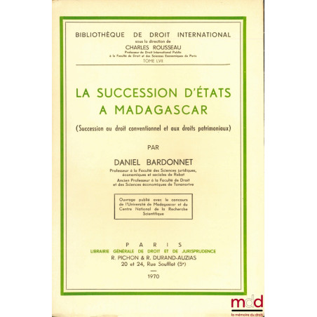 LA SUCCESSION D’ÉTATS À MADAGASCAR (Succession au droit conventionnel et aux droits patrimoniaux), Bibl. de droit intern., t....