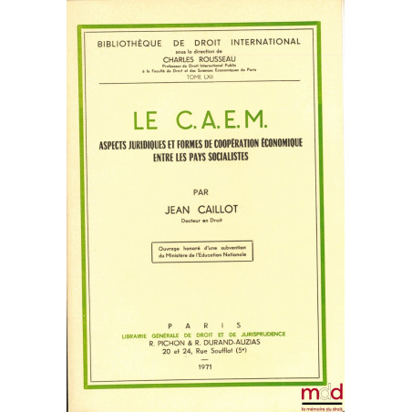 LE C.A.E.M, Aspects juridiques et formes de coopération économique entre les pays socialistes, Bibl. de droit intern., t. LXII