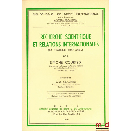 RECHERCHE SCIENTIFIQUE ET RELATIONS INTERNATIONALES (LA PRATIQUE FRANÇAISE), Préface de Claude-Alber Colliard, Bibl. de droit...