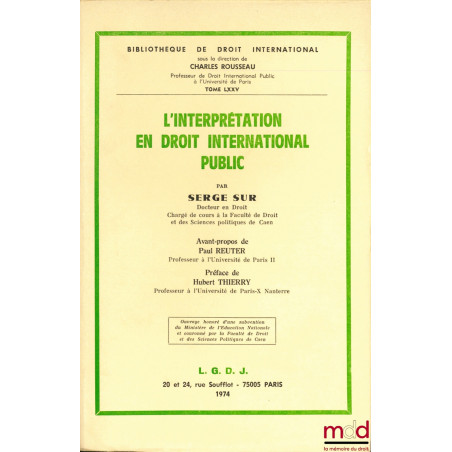 L’INTERPRÉTATION EN DROIT INTERNATIONAL PUBLIC, avant-propos de Paul Reuter, Préface de Hubert Thierry, Bibl. de droit intern...