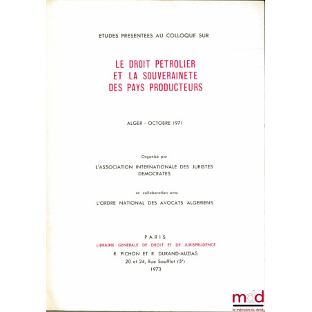 LE DROIT PÉTROLIER ET LA SOUVERAINETÉ DES PAYS PRODUCTEURS, Alger - octobre 1971, organisé par l’Association internationale d...