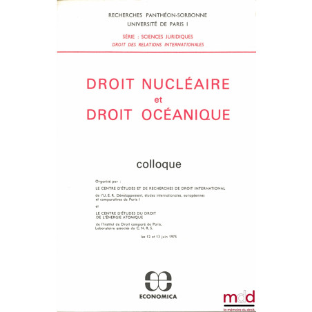 DROIT NUCLÉAIRE ET DROIT OCÉANIQUE, Préface de Claude-Albert Colliard, Recherches Panthéon-Sorbonne, Université de Paris I (1...