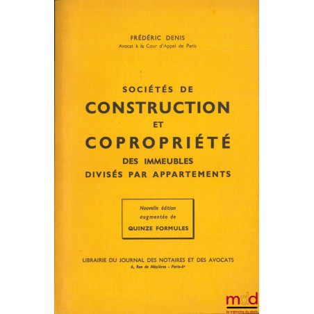 SOCIÉTÉS DE CONSTRUCTION ET COPROPRIÉTÉ DES IMMEUBLES DIVISÉS PAR APPARTEMENTS, Nouvelle éd. augmentée de 15 formules et d’un...