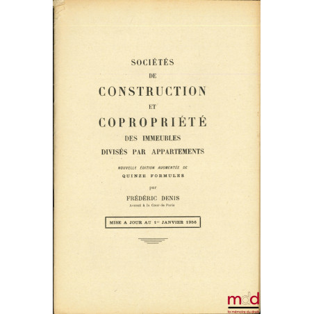 SOCIÉTÉS DE CONSTRUCTION ET COPROPRIÉTÉ DES IMMEUBLES DIVISÉS PAR APPARTEMENTS, Nouvelle éd. augmentée de 15 formules et d’un...