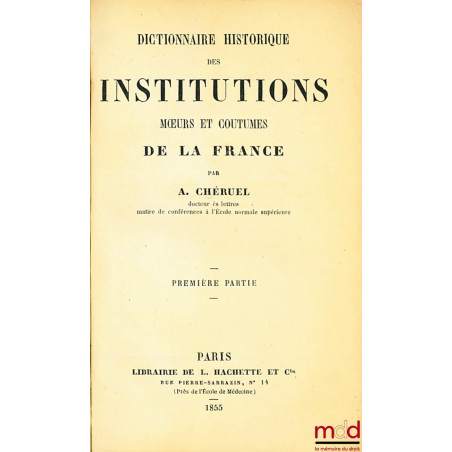 DICTIONNAIRE HISTORIQUE DES INSTITUTIONS, MŒURS ET COUTUMES DE LA FRANCE