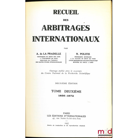 RECUEIL DES ARBITRAGES INTERNATIONAUX, t. I de 1798 à 1855 (2ème éd.) ; t. II de 1856 à 1872 (2ème éd.) et t. III de 1872 à 1...
