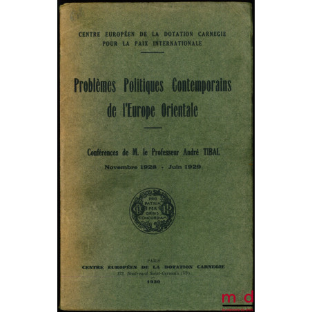 PROBLÈMES POLITIQUES CONTEMPORAINS DE L’EUROPE ORIENTALE. Conférences [Cours] de M. A. T.. Novembre 1928 - juin 1929, Centre ...