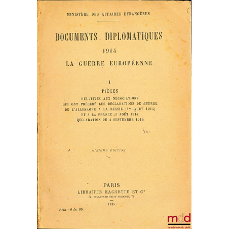DOCUMENTS DIPLOMATIQUES 1914 LA GUERRE EUROPÉENNE, T. I : Pièces relatives aux négociations qui ont précédé les déclaration d...