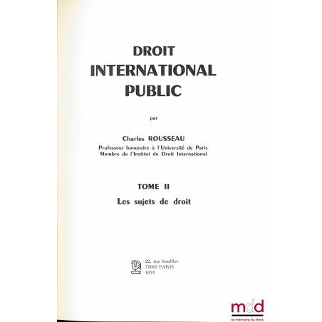 DROIT INTERNATIONAL PUBLIC :t. I Introduction et Sources ;t. II Les Sujets de Droit ;t. III Les Compétences (mq. t. IV à VI)