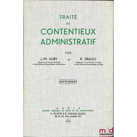 TRAITÉ DE CONTENTIEUX ADMINISTRATIF et supplément 1970 ; t. I n° 1 à 496 : notions générales - Organisation juridictionnelle ...