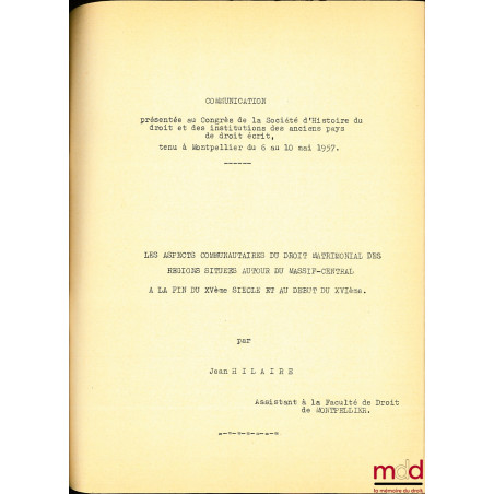 LES ASPECTS COMMUNAUTAIRES DU DROIT MATRIMONIAL DES RÉGIONS SITUÉES AUTOUR DU MASSIF-CENTRAL À LA FIN DU XVème SIÈCLE ET AU D...