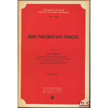 COURS DE DROIT PARLEMENTAIRE FRANÇAIS, professé à l’I.E.P. Paris en 1953-1954, (mq. 3ème fasicule)