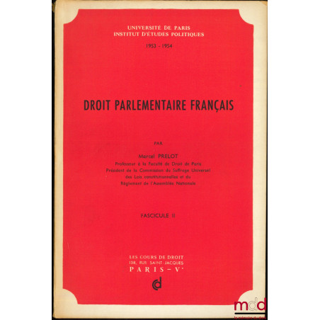 COURS DE DROIT PARLEMENTAIRE FRANÇAIS, professé à l’I.E.P. Paris en 1953-1954, (mq. 3ème fasicule)