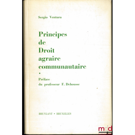 PRINCIPES DE DROIT AGRAIRE COMMUNAUTAIRE, Préface du professeur Fernand Dehousse