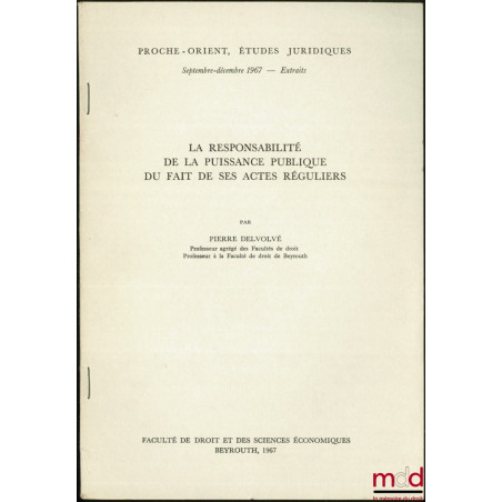 LA RESPONSABILITÉ DE LA PUISSANCE PUBLIQUE DU FIT DE SES ACTES RÉGULIERS, coll. Proche-Orient, Études juridiques