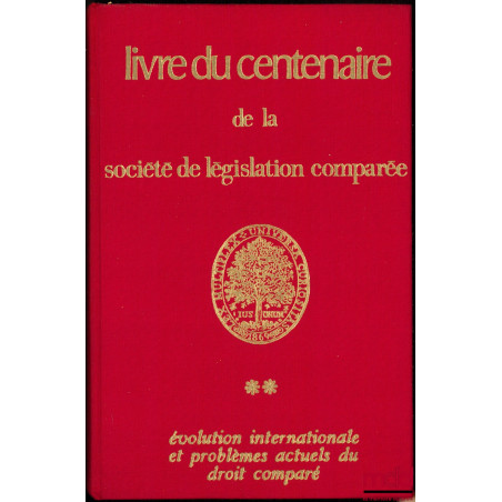 LIVRE DU CENTENAIRE DE LA SOCIÉTÉ DE LÉGISLATION COMPARÉE : t. I : Un siècle de droit comparé en France (1869-1969) - Les app...