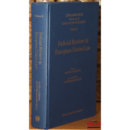 JUDICIAL REVIEW IN EUROPEAN LAW, LIBER AMICORUM in Honour of LORD SLYNN OF HADLEY, vol. I [uniquement], editor : David O’Keef...