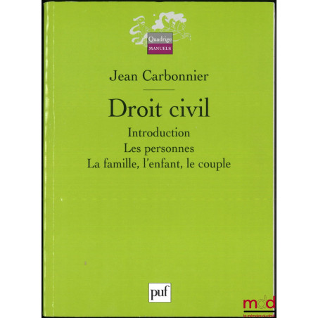 DROIT CIVIL, 1re éd. :vol. I : Introduction ; Les personnes ; La famille, l’enfant, le couple ;vol. II : Les biens, Les obl...