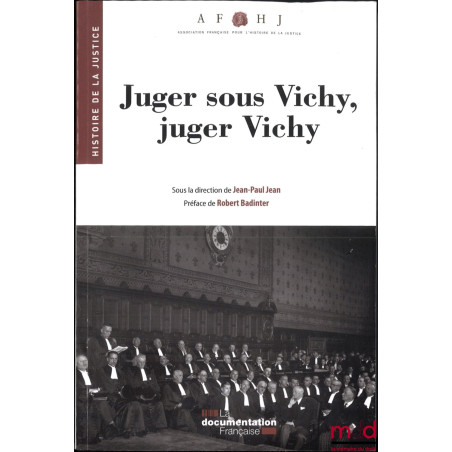 JUGER SOUS VICHY, JUGER VICHY, Histoire de la justice n° 29, dir. Jean-Paul Jean, Préface de Robert Badinter