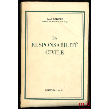 LA RESPONSABILITÉ CIVILE, ouvrage extrait du tome IX du Cours de droit civil français de Ch. BEUDANT, 2de éd. par R. Beudant ...