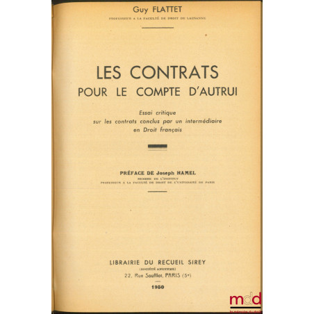 LES CONTRATS POUR LE COMPTE D’AUTRUI, Essai critique sur les contrats conclus par un intermédiaire en droit français, Préface...