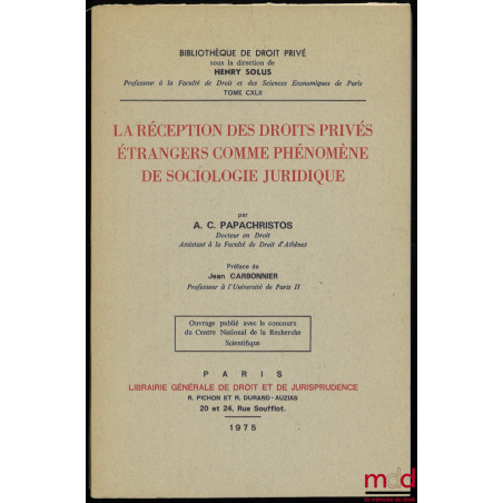 LA RÉCEPTION DES DROITS PRIVÉS ÉTRANGERS COMME PHÉNOMÈNE DE SOCIOLOGIE JURIDIQUE, Préface de Jean Carbonnier, Bibl. de droit ...