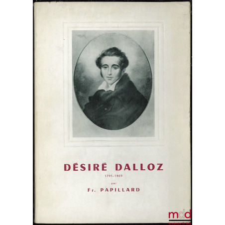 UNE VIE DE LABEURS SURHUMAINS… : DÉSIRÉ DALLOZ (1795-1869), Préface de Edgard Faure