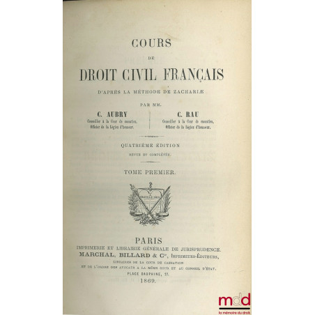 COURS DE DROIT CIVIL FRANÇAIS D’APRÈS LA MÉTHODE DE ZACHARIAE, 4e éd., revue et complétée (manque le t. IV)