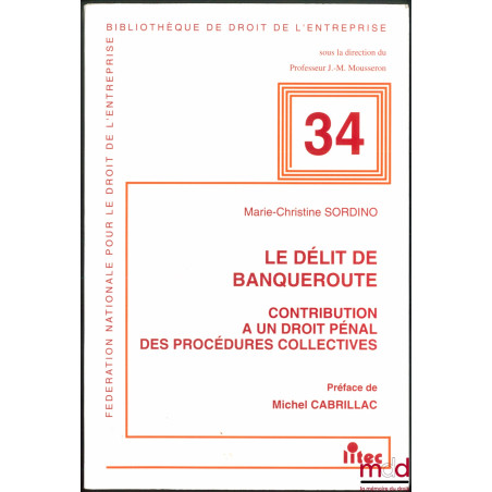 LE DÉLIT DE BANQUEROUTE. CONTRIBUTION À UN DROIT PÉNAL DES PROCÉDURES COLLECTIVES, Préface de Michel Cabrillac, Bibl. de droi...