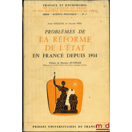 PROBLÈMES DE LA RÉFORME DE L’ÉTAT EN FRANCE DEPUIS 1934, Préface de Maurice Duverger, coll. Travaux et recherches de la facul...