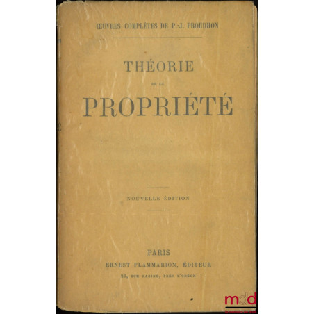 THÉORIE DE LA PROPRIÉTÉ, Nouvelle éd., coll. Œuvres complètes de P.-J. Proudhon