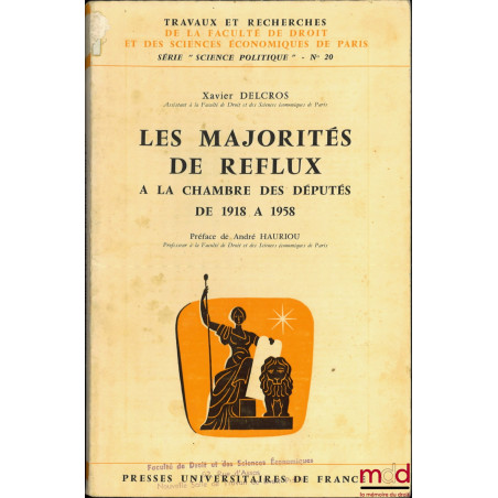 LES MAJORITÉS DE REFLUX À LA CHAMBRE DES DÉPUTÉS DE 1918 À 1958, Préface de André Hauriou, coll. Travaux et recherches de la ...