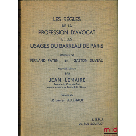 LES RÈGLES DE LA PROFESSION D’AVOCAT ET LES USAGES DU BARREAU DE PARIS, nouvelle éd. par Jean Lemaire