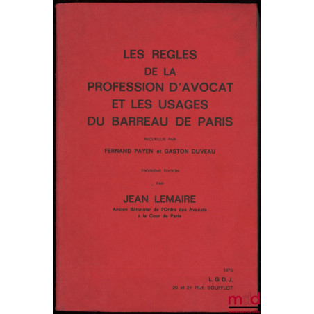 LES RÈGLES DE LA PROFESSION D’AVOCAT ET LES USAGES DU BARREAU DE PARIS recueillis par F. P. et G. D., 3ème éd. par J. L.