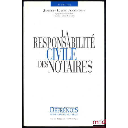 LA RESPONSABILITÉ CIVILE DES NOTAIRES, 3e éd.