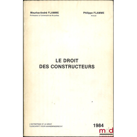 LE DROIT DES CONSTRUCTEURS (architectes, entrepreneurs, ingénieurs, promoteurs). Analyse de la doctrine et de la jurisprudenc...