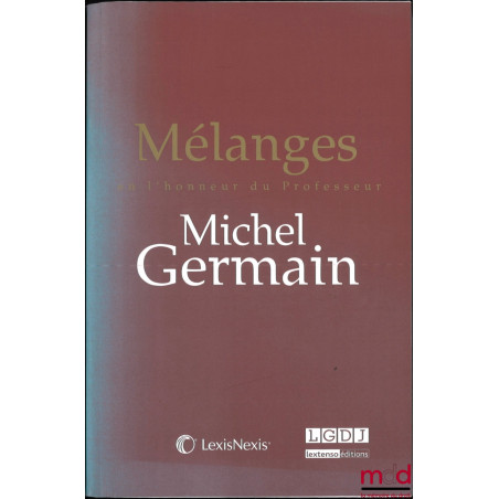 MÉLANGES EN L’HONNEUR DU PROFESSEUR MICHEL GERMAIN