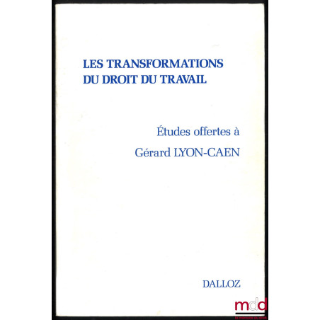 LES TRANSFORMATIONS DU DROIT DU TRAVAIL, Études offertes à Gérard Lyon-Caen