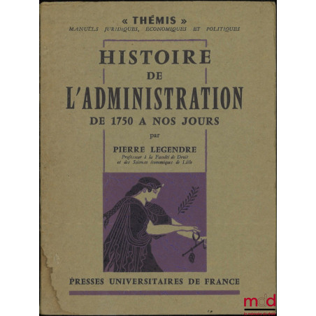HISTOIRE DE L’ADMINISTRATION DE 1750 À NOS JOURS, coll. Thémis