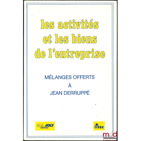 LES ACTIVITÉS ET LES BIENS DE L’ENTREPRISE, Mélanges offerts à Jean Derruppé, Préface de Jean Hauser