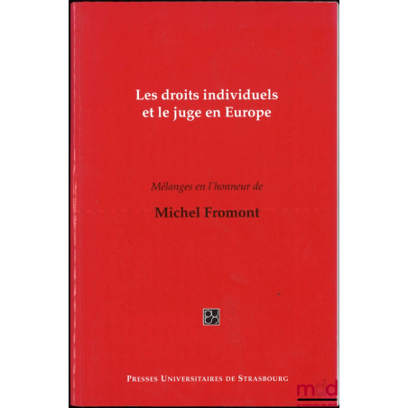 LES DROITS INDIVIDUELS ET LE JUGE EN EUROPE, Mélanges en l’honneur de Michel Fromont