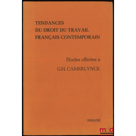TENDANCES DU DROIT DU TRAVAIL FRANÇAIS CONTEMPORAIN, Études offertes à Guillaume-Henri Camerlynck