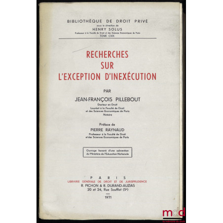 RECHERCHES SUR L’EXCEPTION D’INEXÉCUTION, Préface de Pierre Raynaud, Bibl. de droit privé, t. CXIX