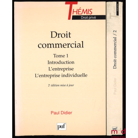 DROIT COMMERCIAL, t. 1 : INTRODUCTION, L’ENTREPRISE, L’ENTREPRISE INDIVIDUELLE ; t. 2 : LES ENTREPRISES EN SOCIÉTÉ, 2ème éd. ...