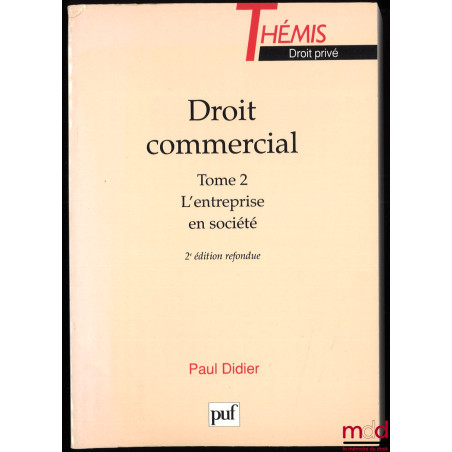 DROIT COMMERCIAL, t. 1 : INTRODUCTION, L’ENTREPRISE, L’ENTREPRISE INDIVIDUELLE ; t. 2 : LES ENTREPRISES EN SOCIÉTÉ, 2ème éd. ...