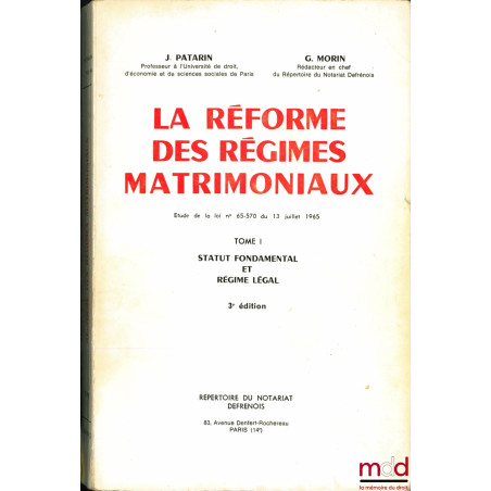 LA RÉFORME DES RÉGIMES MATRIMONIAUX, Étude de la loi n° 65-570 du 13 juillet 1965, t. I (seul) : Statut fondamental et régime...