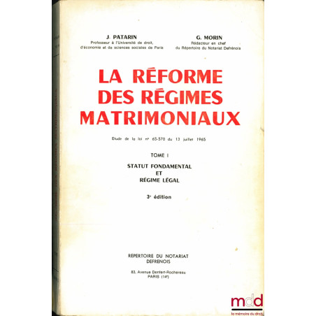 LA RÉFORME DES RÉGIMES MATRIMONIAUX, Étude de la loi n° 65-570 du 13 juillet 1965, t. I [seul] : Statut fondamental et régime...